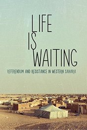 Референдум и сопротивление в Западной Сахаре / Life is Waiting: Referendum and Resistance in Western Sahara