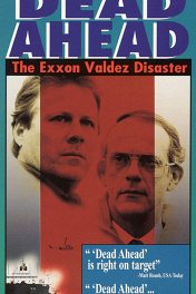Полный вперед, катастрофа танкера «Экссон Валдиз» / Dead Ahead: The Exxon Valdez Disaster
